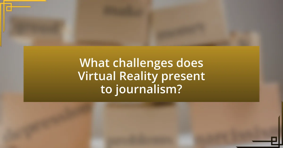 What challenges does Virtual Reality present to journalism?